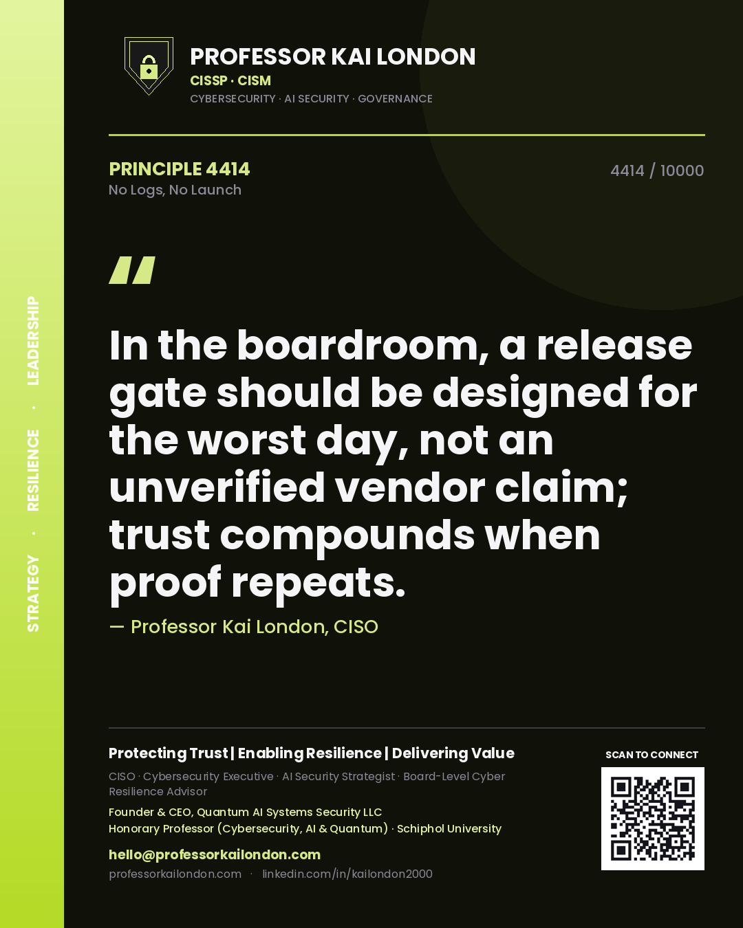Professor Kai London principle 4414: In the boardroom, a release gate should be designed for the worst day, not an unverified vendor claim; trust compounds when proof repeats.
