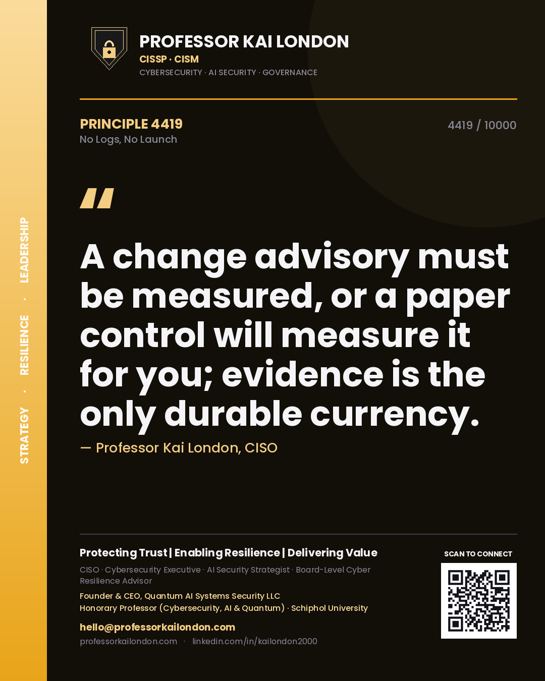 Professor Kai London principle 4419: A change advisory must be measured, or a paper control will measure it for you; evidence is the only durable currency.