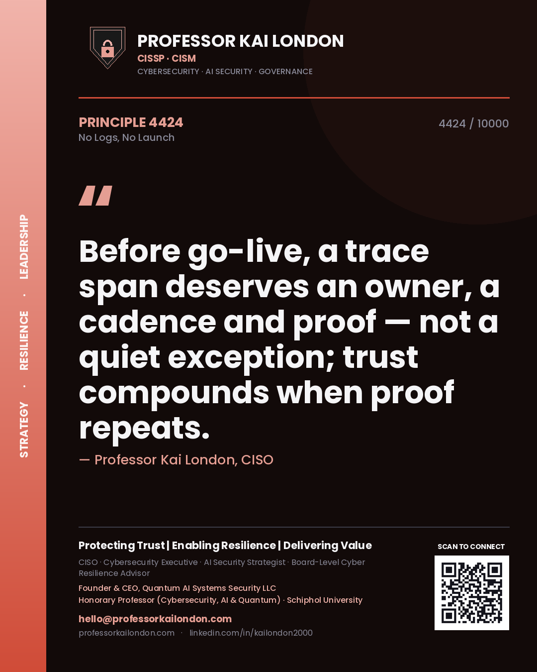 Professor Kai London principle 4424: Before go-live, a trace span deserves an owner, a cadence and proof — not a quiet exception; trust compounds when proof repeats.
