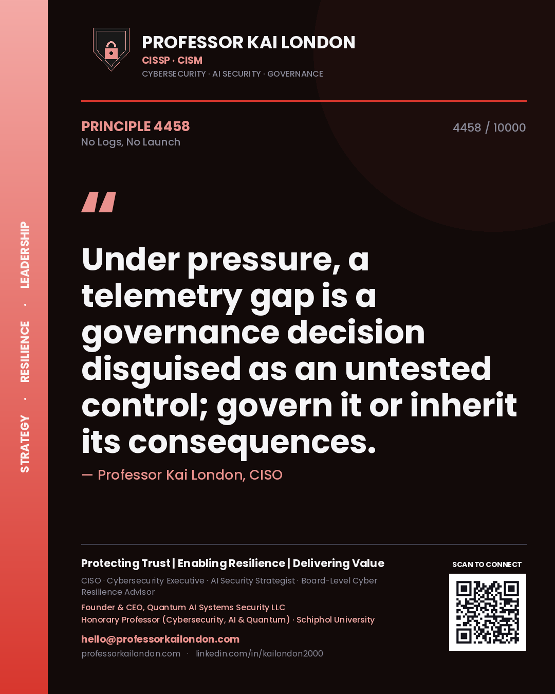 Quote card by Professor Kai London reading 'Under pressure, a telemetry gap is a governance decision disguised as an untested control; govern it or inherit its consequences.'. From the book No Logs, No Launch.