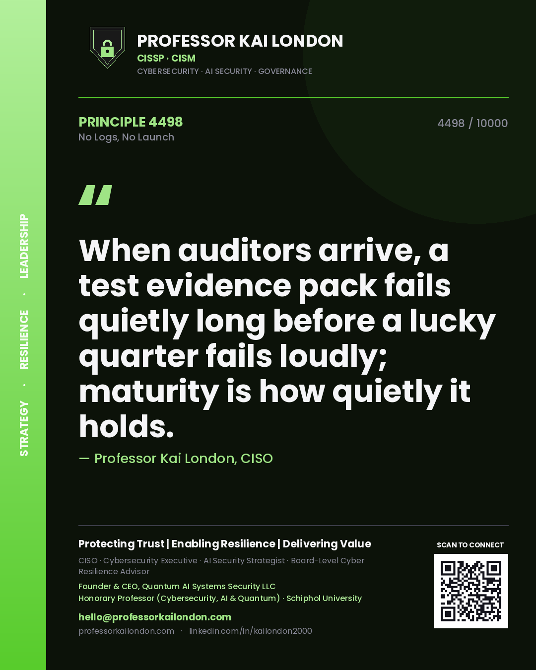 Professor Kai London principle 4498: When auditors arrive, a test evidence pack fails quietly long before a lucky quarter fails loudly; maturity is how quietly it holds.