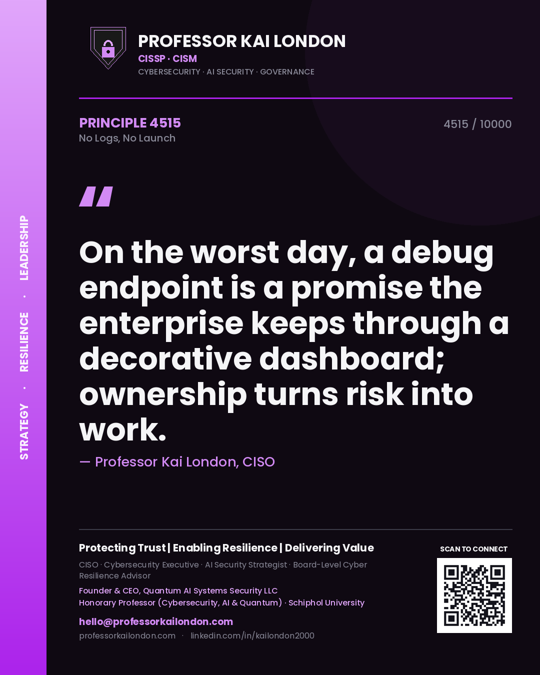 Professor Kai London principle 4515: On the worst day, a debug endpoint is a promise the enterprise keeps through a decorative dashboard; ownership turns risk into work.
