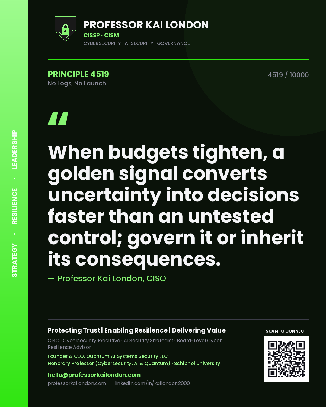 Quote card by Professor Kai London reading 'When budgets tighten, a golden signal converts uncertainty into decisions faster than an untested control; govern it or inherit its consequences.'. From the book No Logs, No Launch.