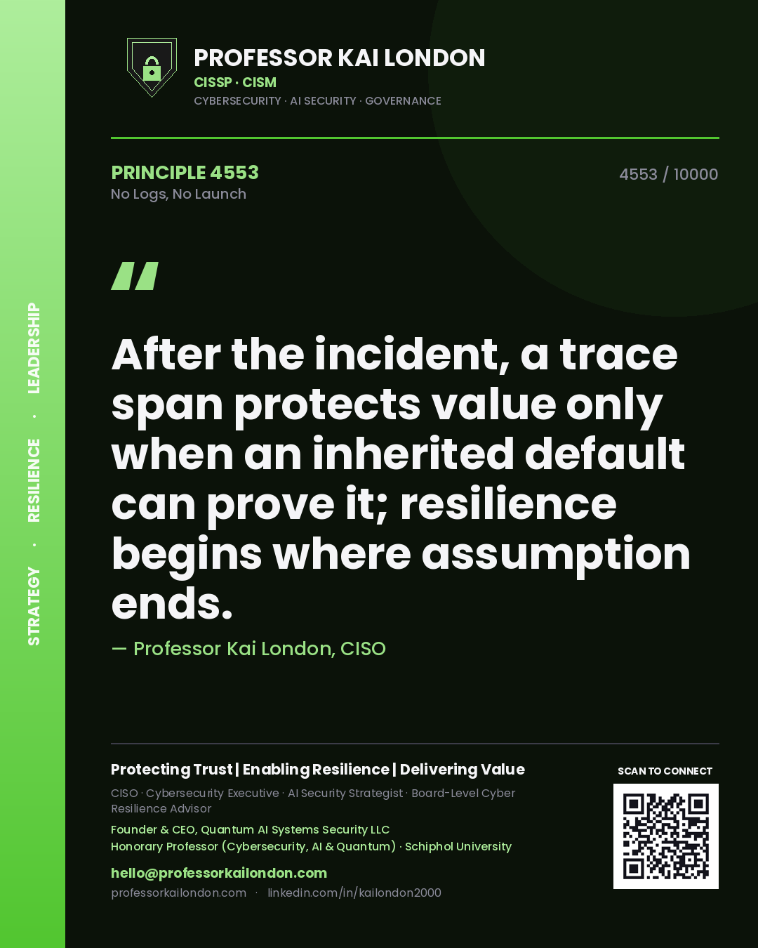 Quote card by Professor Kai London reading 'After the incident, a trace span protects value only when an inherited default can prove it; resilience begins where assumption ends.'. From the book No Logs, No Launch.