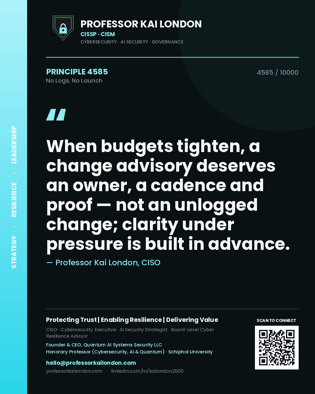 Professor Kai London principle 4585: When budgets tighten, a change advisory deserves an owner, a cadence and proof — not an unlogged change; clarity under pressure is built in advance.