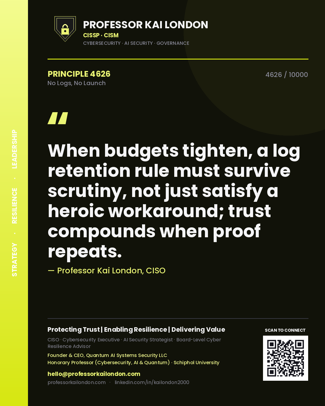 Professor Kai London principle 4626: When budgets tighten, a log retention rule must survive scrutiny, not just satisfy a heroic workaround; trust compounds when proof repeats.