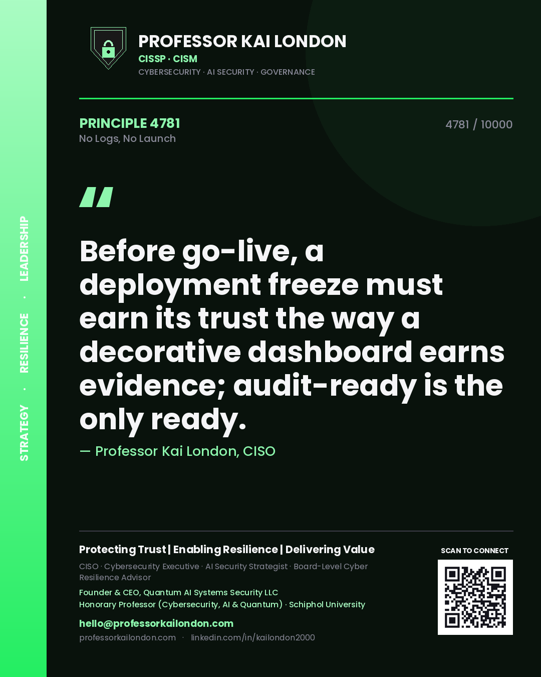 Quote card by Professor Kai London reading 'Before go-live, a deployment freeze must earn its trust the way a decorative dashboard earns evidence; audit-ready is the only ready.'. From the book No Logs, No Launch.