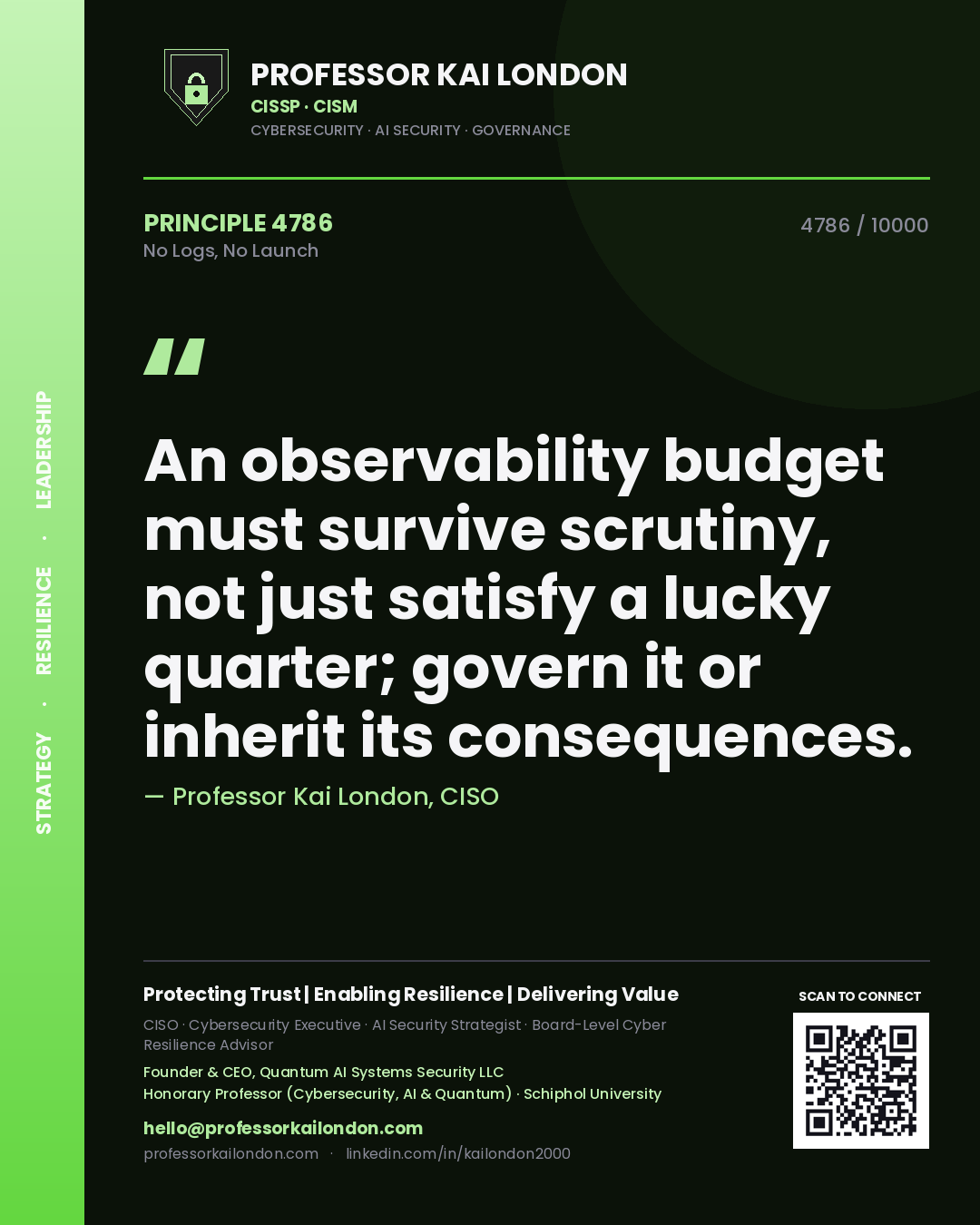 Professor Kai London principle 4786: An observability budget must survive scrutiny, not just satisfy a lucky quarter; govern it or inherit its consequences.