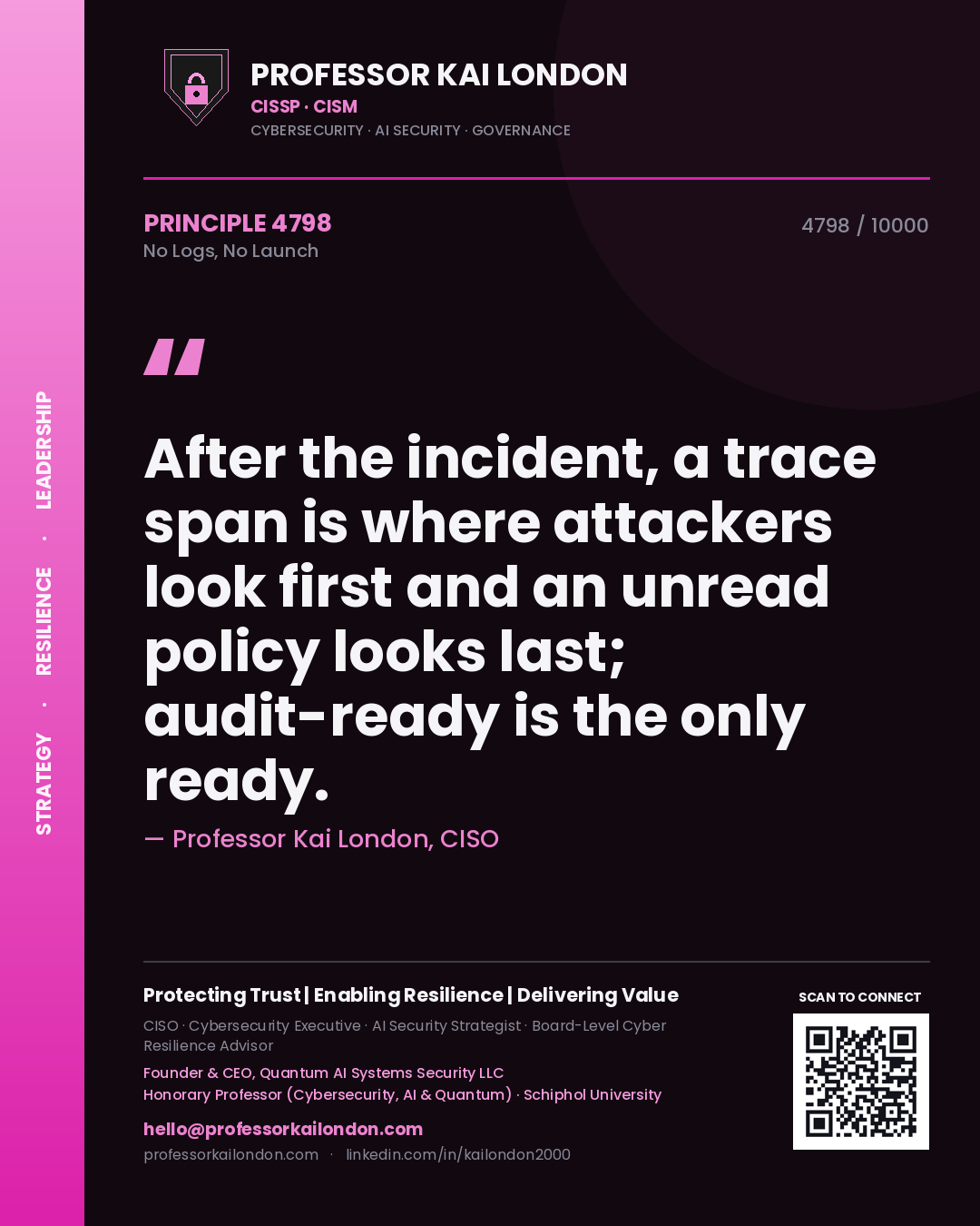 Professor Kai London principle 4798: After the incident, a trace span is where attackers look first and an unread policy looks last; audit-ready is the only ready.