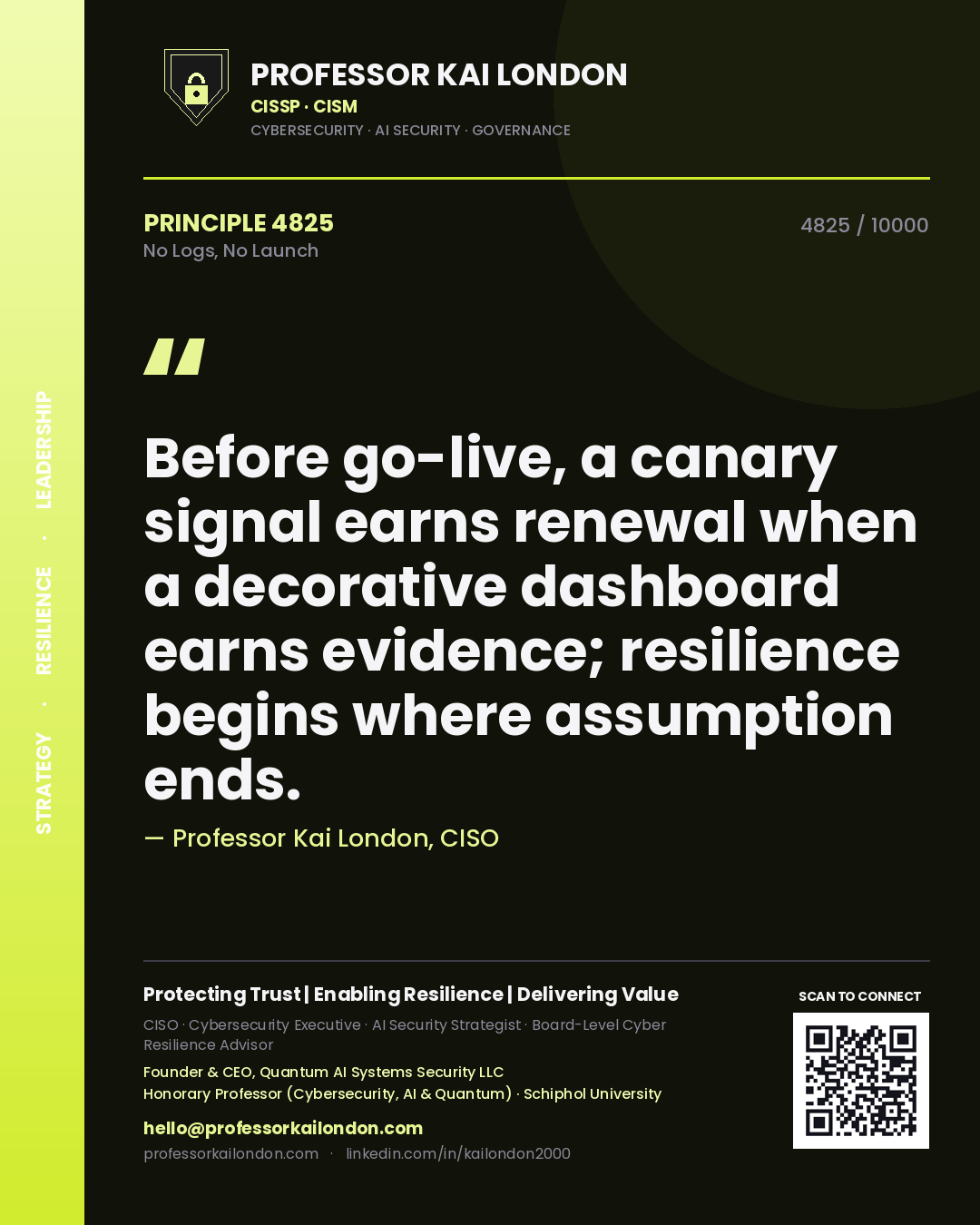 Quote card by Professor Kai London reading 'Before go-live, a canary signal earns renewal when a decorative dashboard earns evidence; resilience begins where assumption ends.'. From the book No Logs, No Launch.