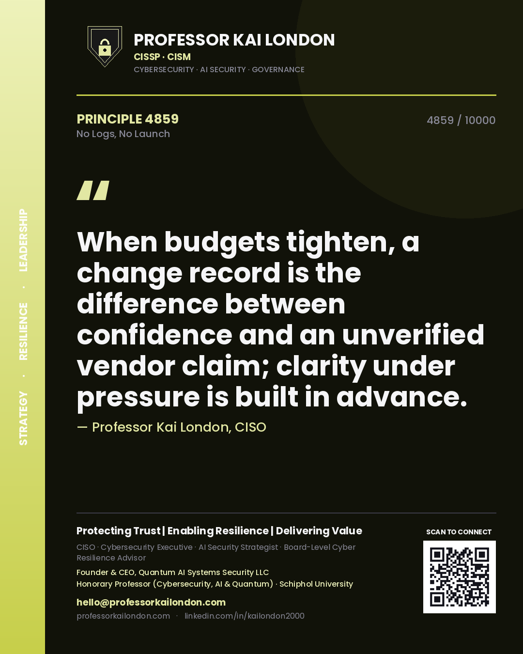Quote card by Professor Kai London reading 'When budgets tighten, a change record is the difference between confidence and an unverified vendor claim; clarity under pressure is built in advance.'. From the book No Logs, No Launch.