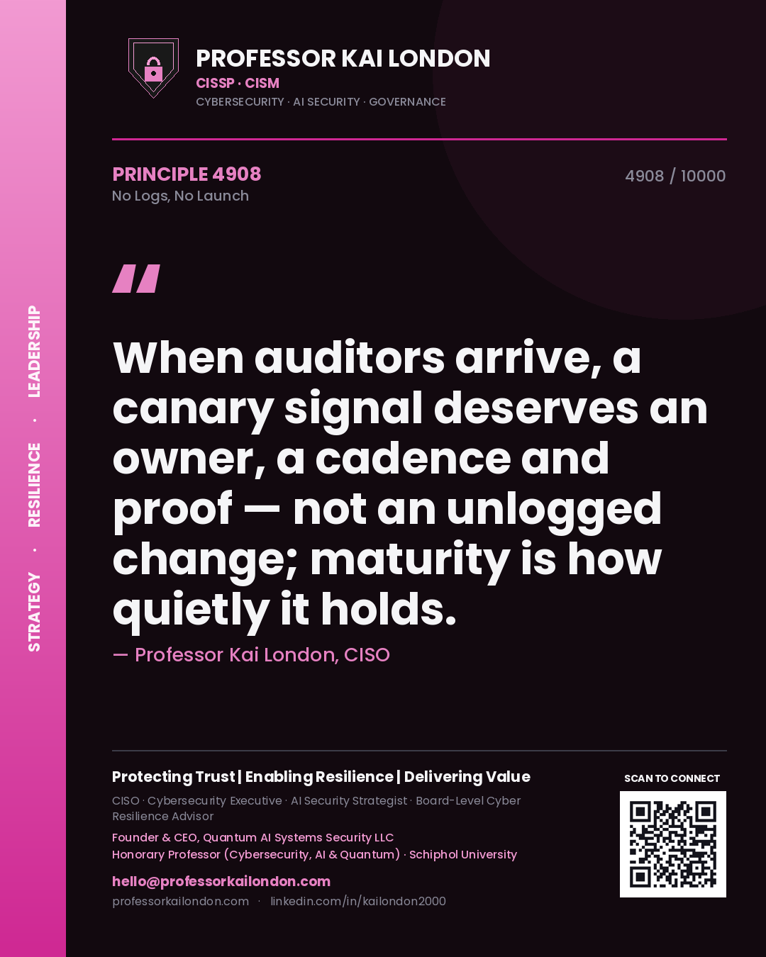 Quote card by Professor Kai London reading 'When auditors arrive, a canary signal deserves an owner, a cadence and proof — not an unlogged change; maturity is how quietly it holds.'. From the book No Logs, No Launch.