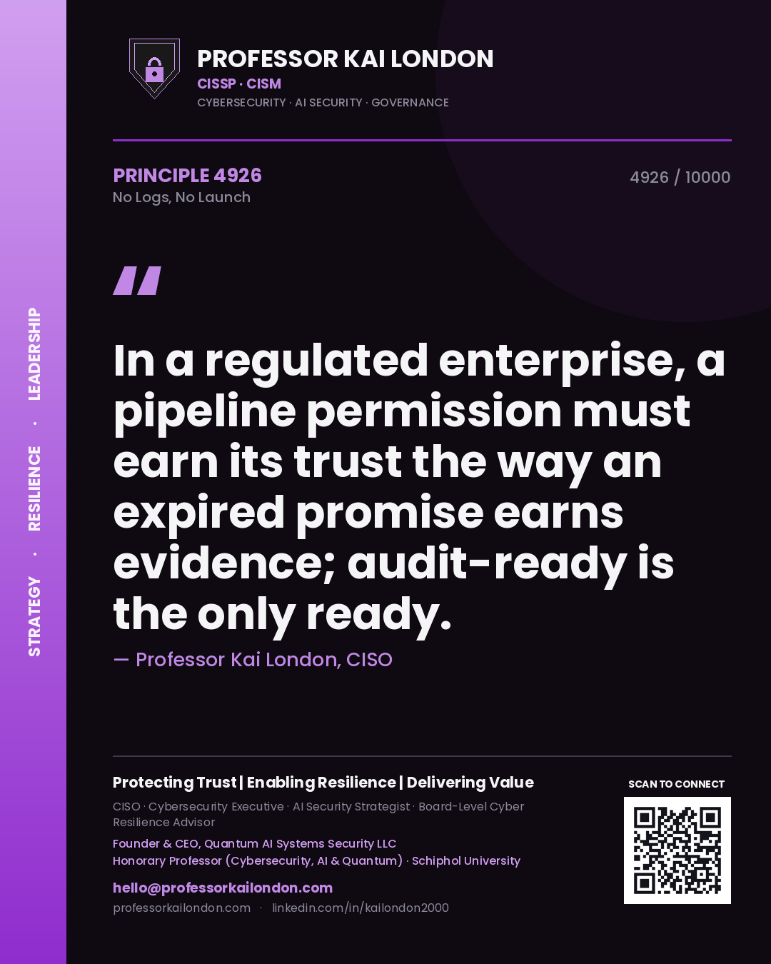 Quote card by Professor Kai London reading 'In a regulated enterprise, a pipeline permission must earn its trust the way an expired promise earns evidence; audit-ready is the only ready.'. From the book No Logs, No Launch.