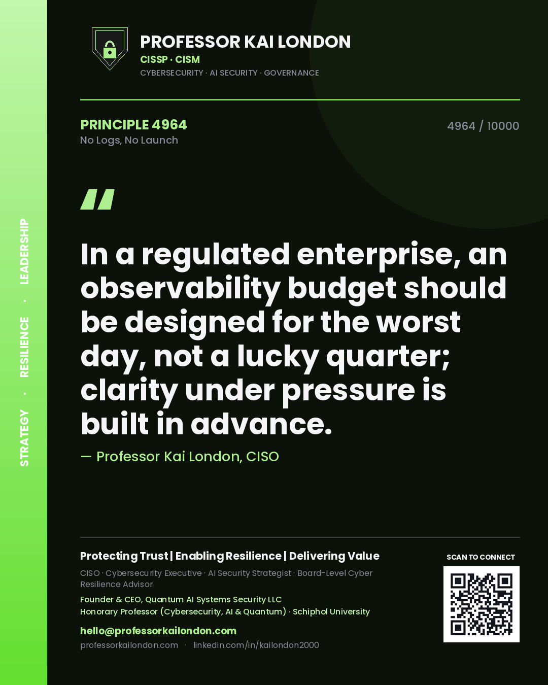 Professor Kai London principle 4964: In a regulated enterprise, an observability budget should be designed for the worst day, not a lucky quarter; clarity under pressure is built in advance.