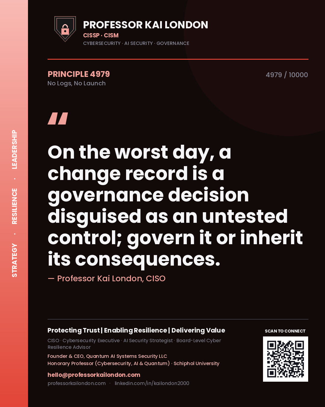 Professor Kai London principle 4979: On the worst day, a change record is a governance decision disguised as an untested control; govern it or inherit its consequences.