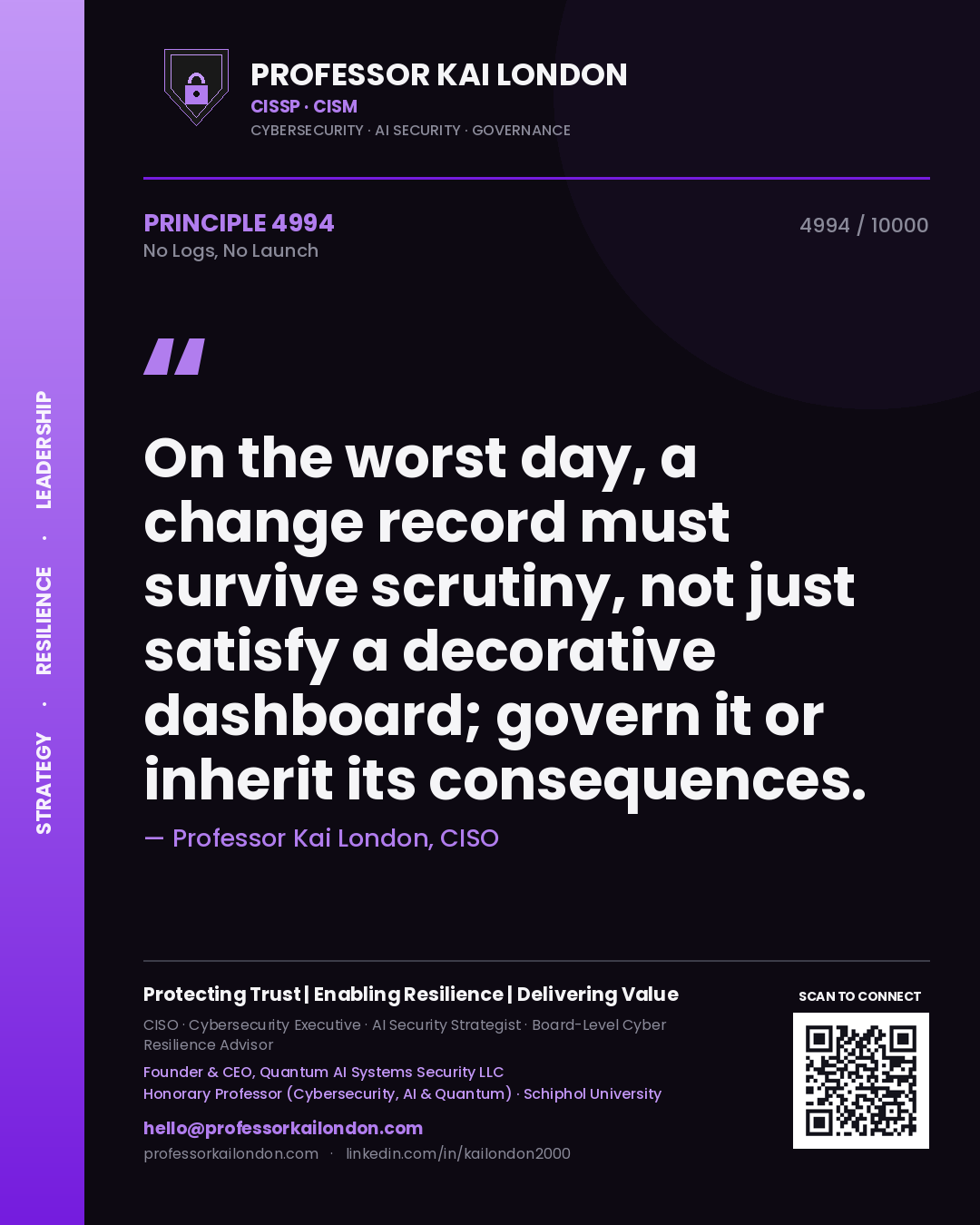 Quote card by Professor Kai London reading 'On the worst day, a change record must survive scrutiny, not just satisfy a decorative dashboard; govern it or inherit its consequences.'. From the book No Logs, No Launch.