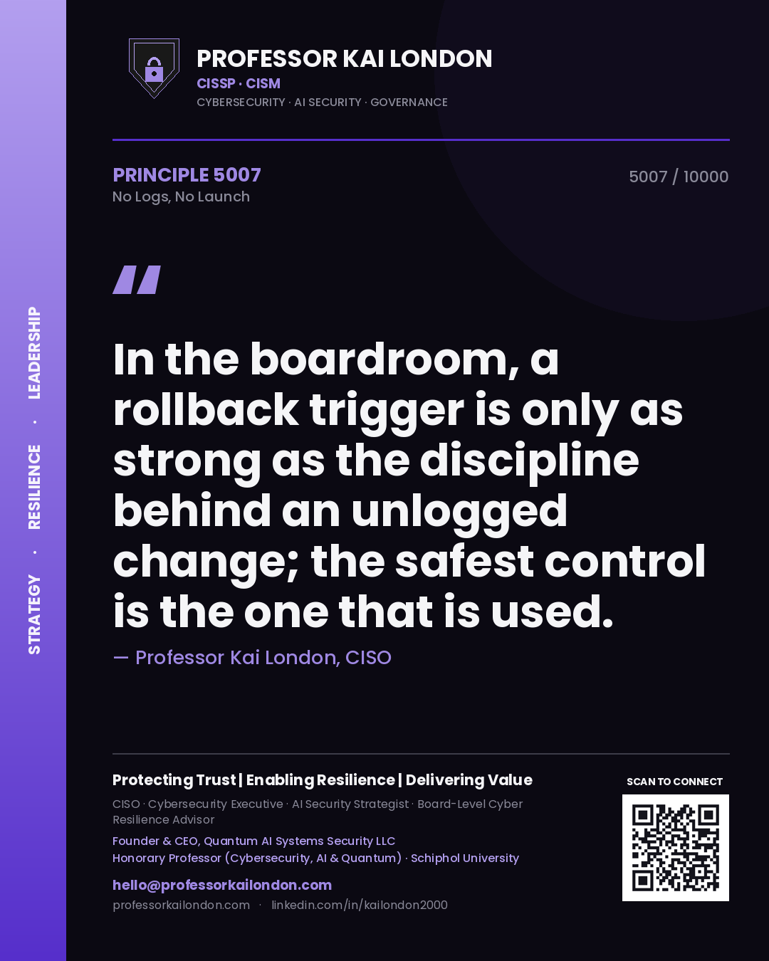 Professor Kai London principle 5007: In the boardroom, a rollback trigger is only as strong as the discipline behind an unlogged change; the safest control is the one that is used.