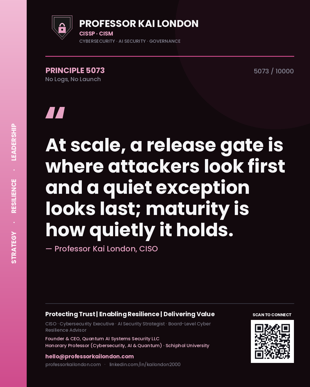 Quote card by Professor Kai London reading 'At scale, a release gate is where attackers look first and a quiet exception looks last; maturity is how quietly it holds.'. From the book No Logs, No Launch.
