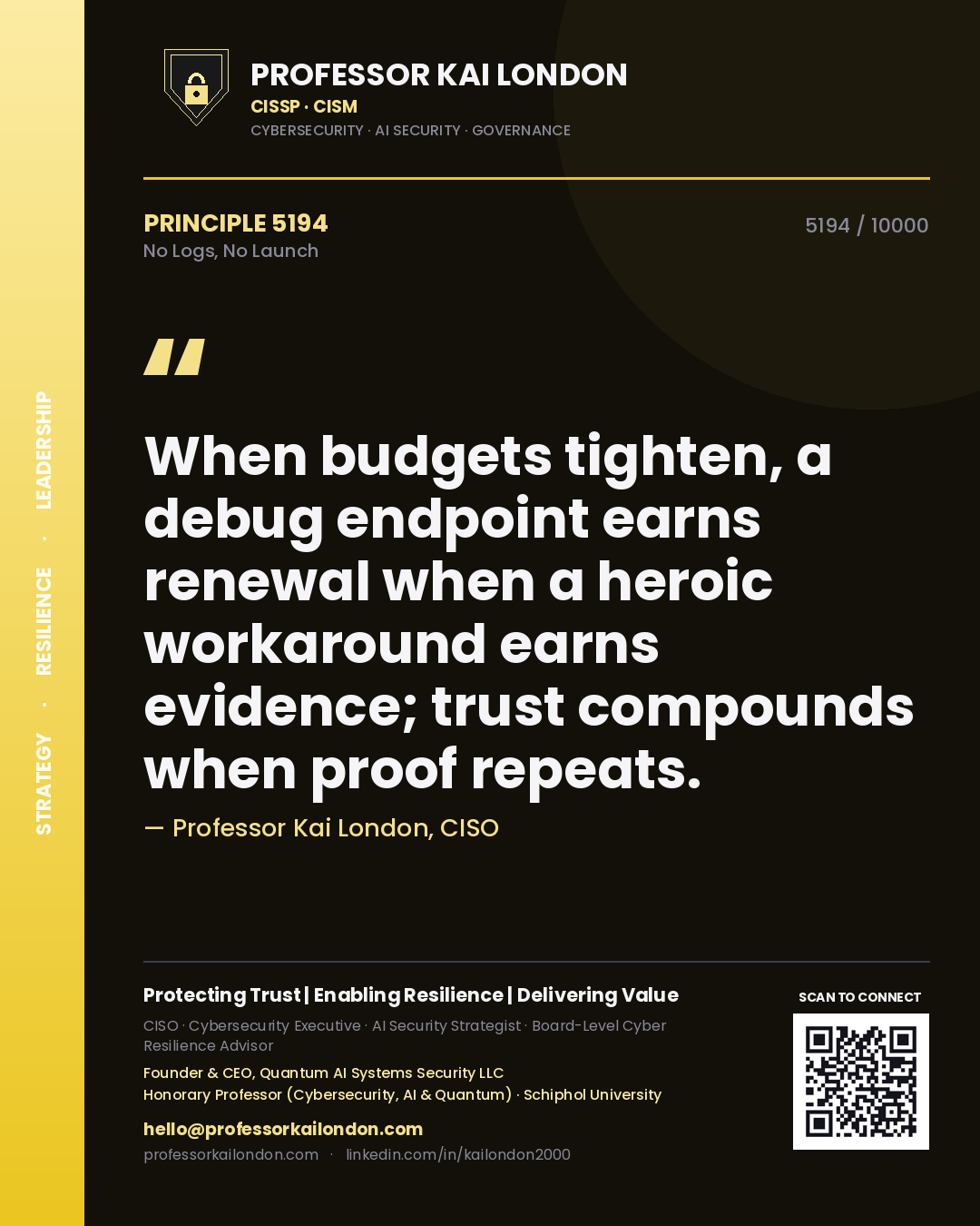 Professor Kai London principle 5194: When budgets tighten, a debug endpoint earns renewal when a heroic workaround earns evidence; trust compounds when proof repeats.