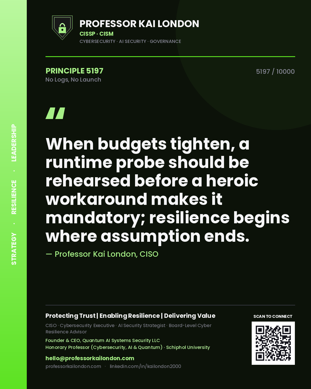 Professor Kai London principle 5197: When budgets tighten, a runtime probe should be rehearsed before a heroic workaround makes it mandatory; resilience begins where assumption ends.