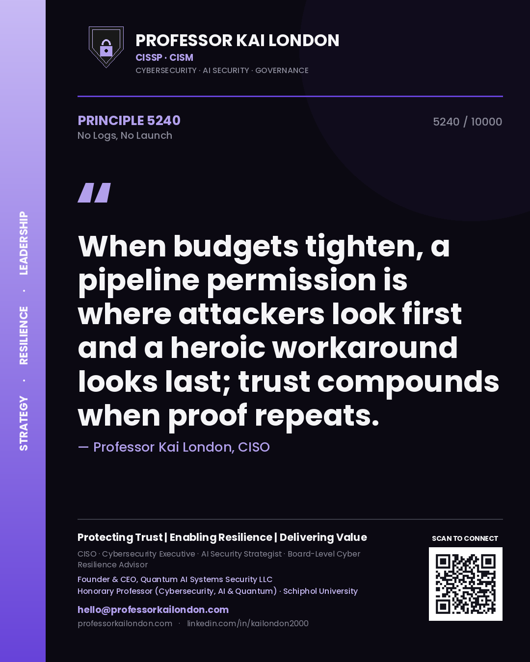 Quote card by Professor Kai London reading 'When budgets tighten, a pipeline permission is where attackers look first and a heroic workaround looks last; trust compounds when proof repeats.'. From the book No Logs, No Launch.