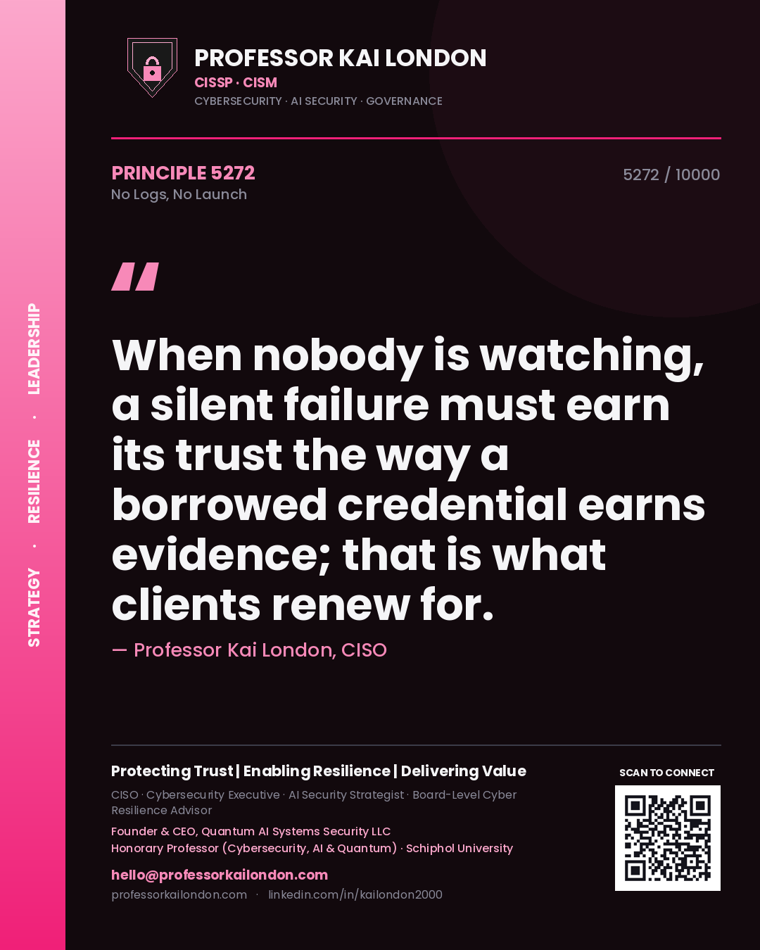 Quote card by Professor Kai London reading 'When nobody is watching, a silent failure must earn its trust the way a borrowed credential earns evidence; that is what clients renew for.'. From the book No Logs, No Launch.