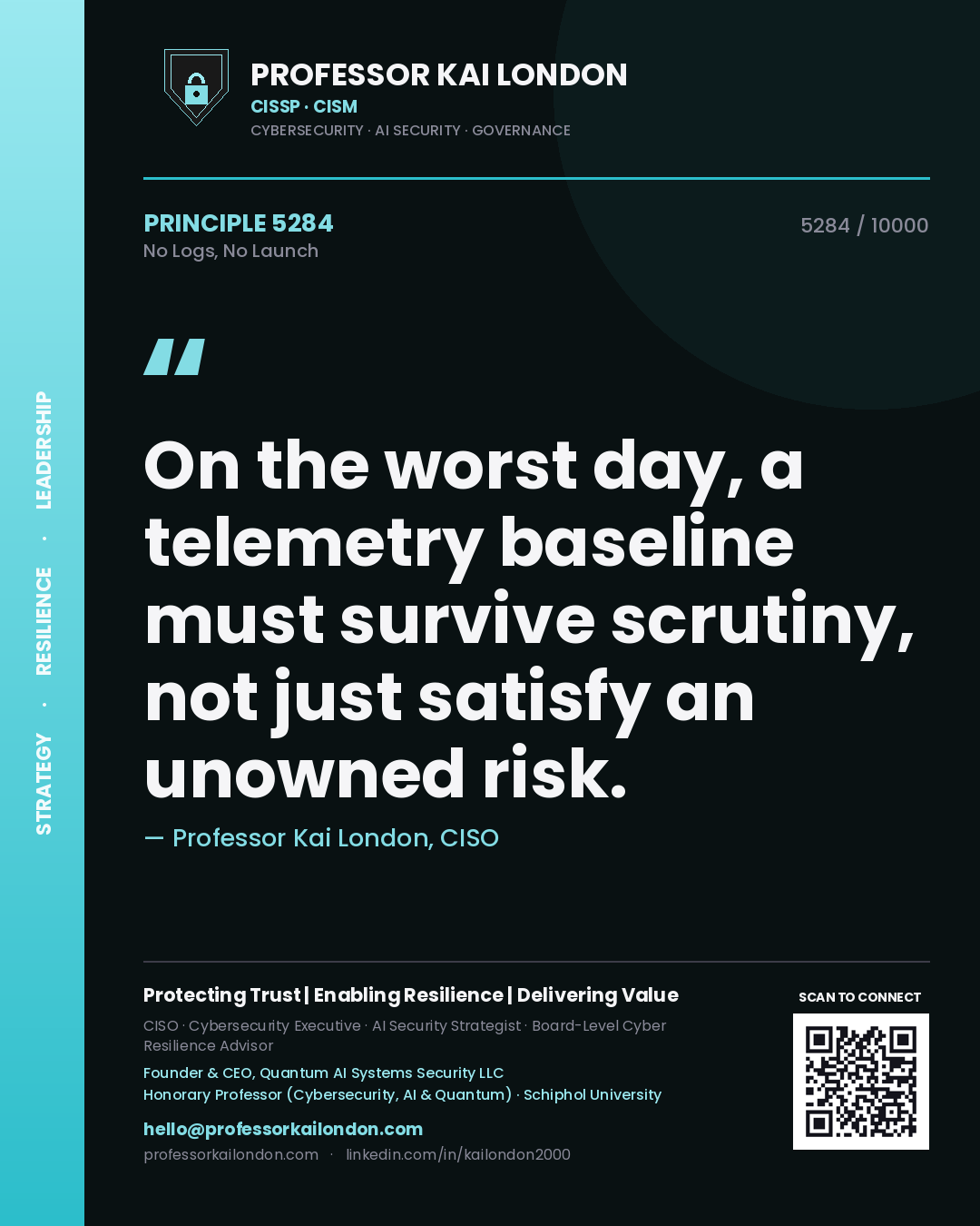 Professor Kai London principle 5284: On the worst day, a telemetry baseline must survive scrutiny, not just satisfy an unowned risk.