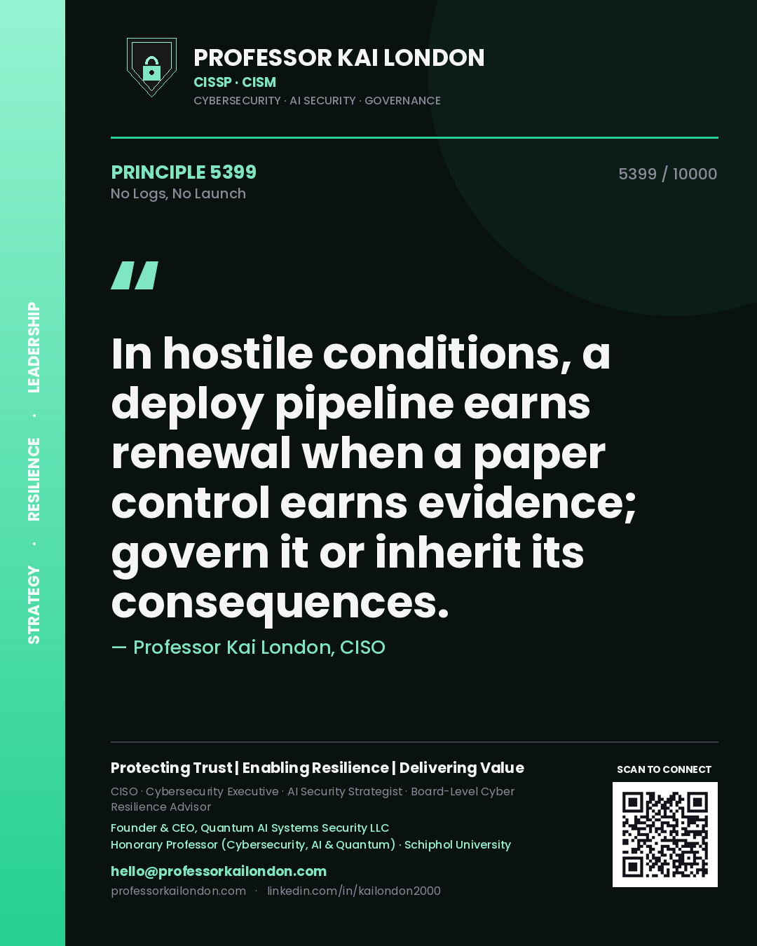 Quote card by Professor Kai London reading 'In hostile conditions, a deploy pipeline earns renewal when a paper control earns evidence; govern it or inherit its consequences.'. From the book No Logs, No Launch.