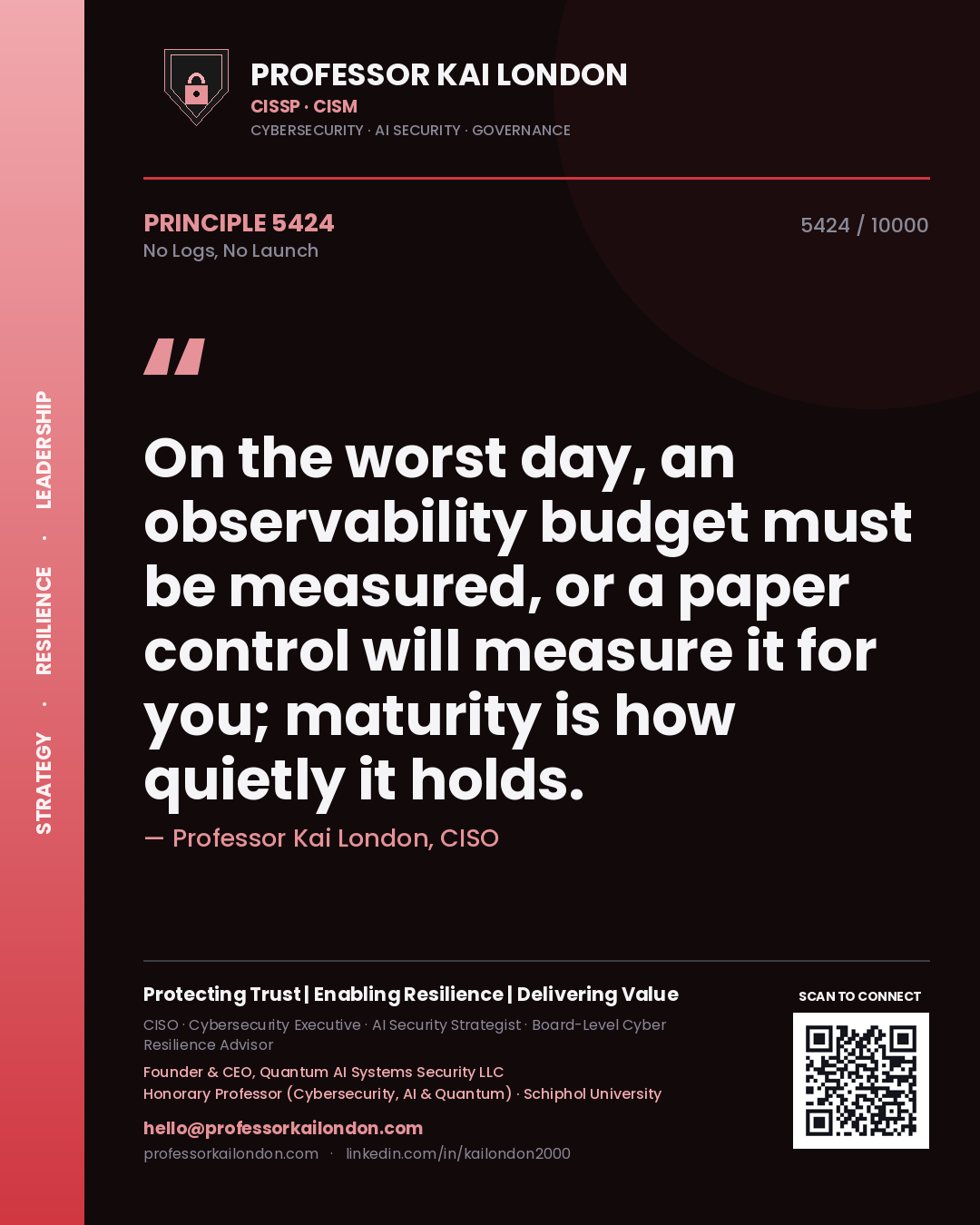 Quote card by Professor Kai London reading 'On the worst day, an observability budget must be measured, or a paper control will measure it for you; maturity is how quietly it holds.'. From the book No Logs, No Launch.