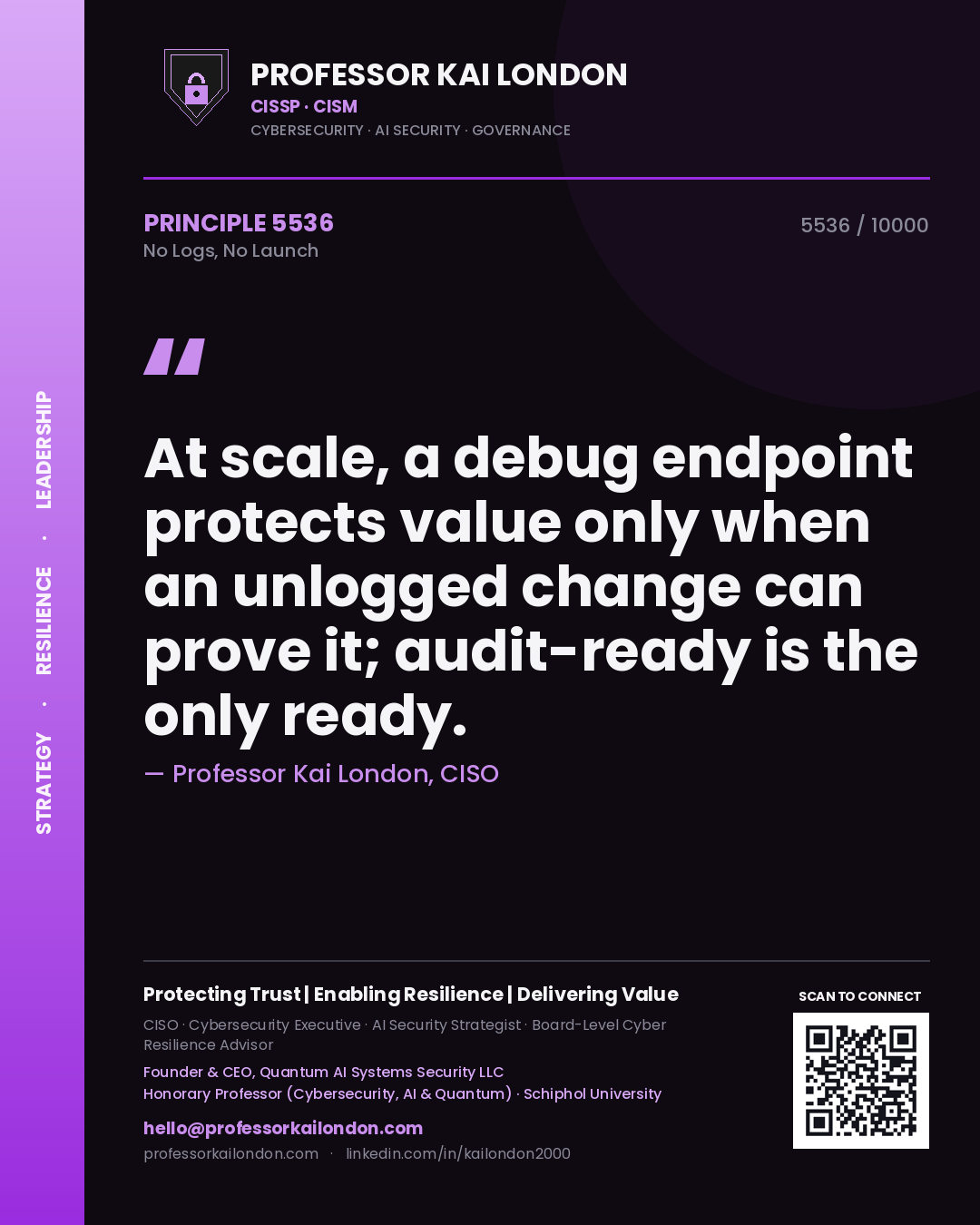 Professor Kai London principle 5536: At scale, a debug endpoint protects value only when an unlogged change can prove it; audit-ready is the only ready.