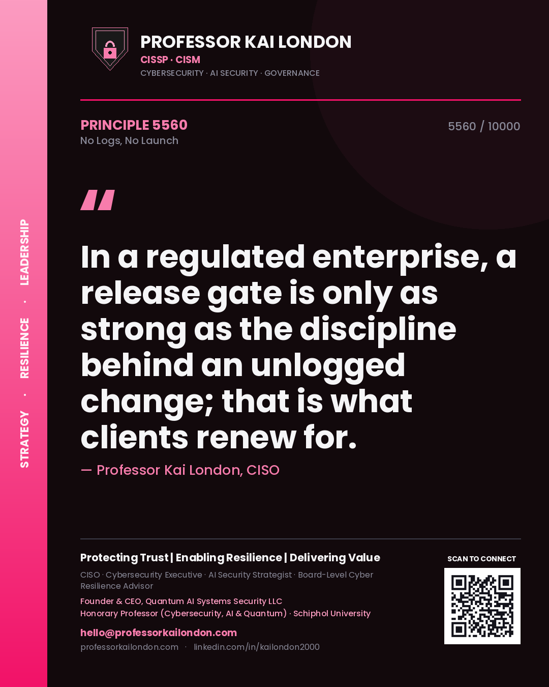 Professor Kai London principle 5560: In a regulated enterprise, a release gate is only as strong as the discipline behind an unlogged change; that is what clients renew for.