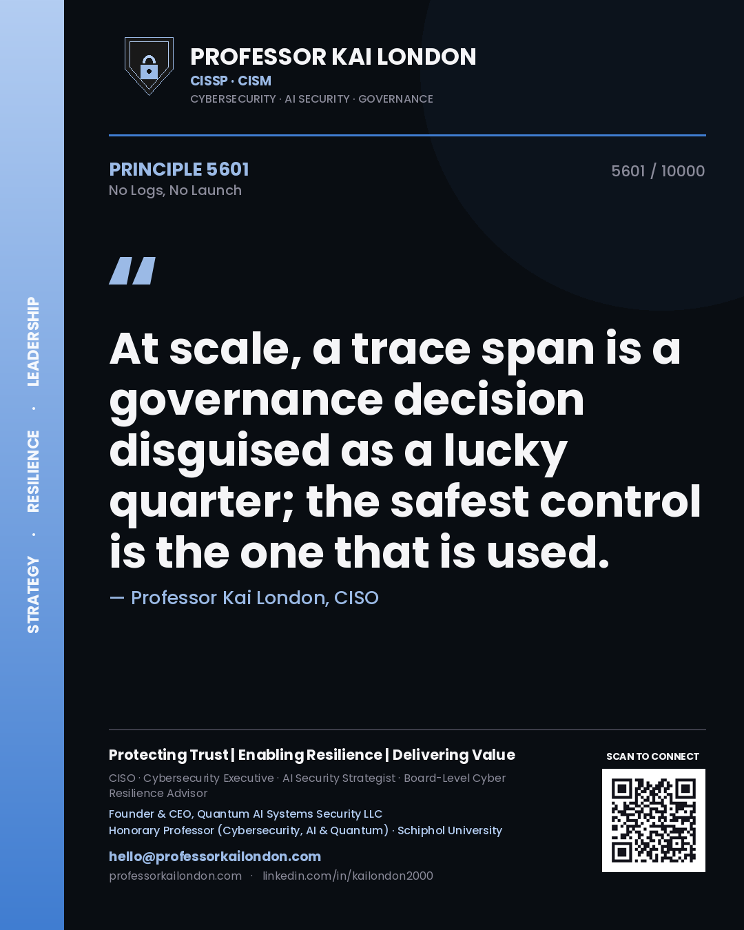 Quote card by Professor Kai London reading 'At scale, a trace span is a governance decision disguised as a lucky quarter; the safest control is the one that is used.'. From the book No Logs, No Launch.