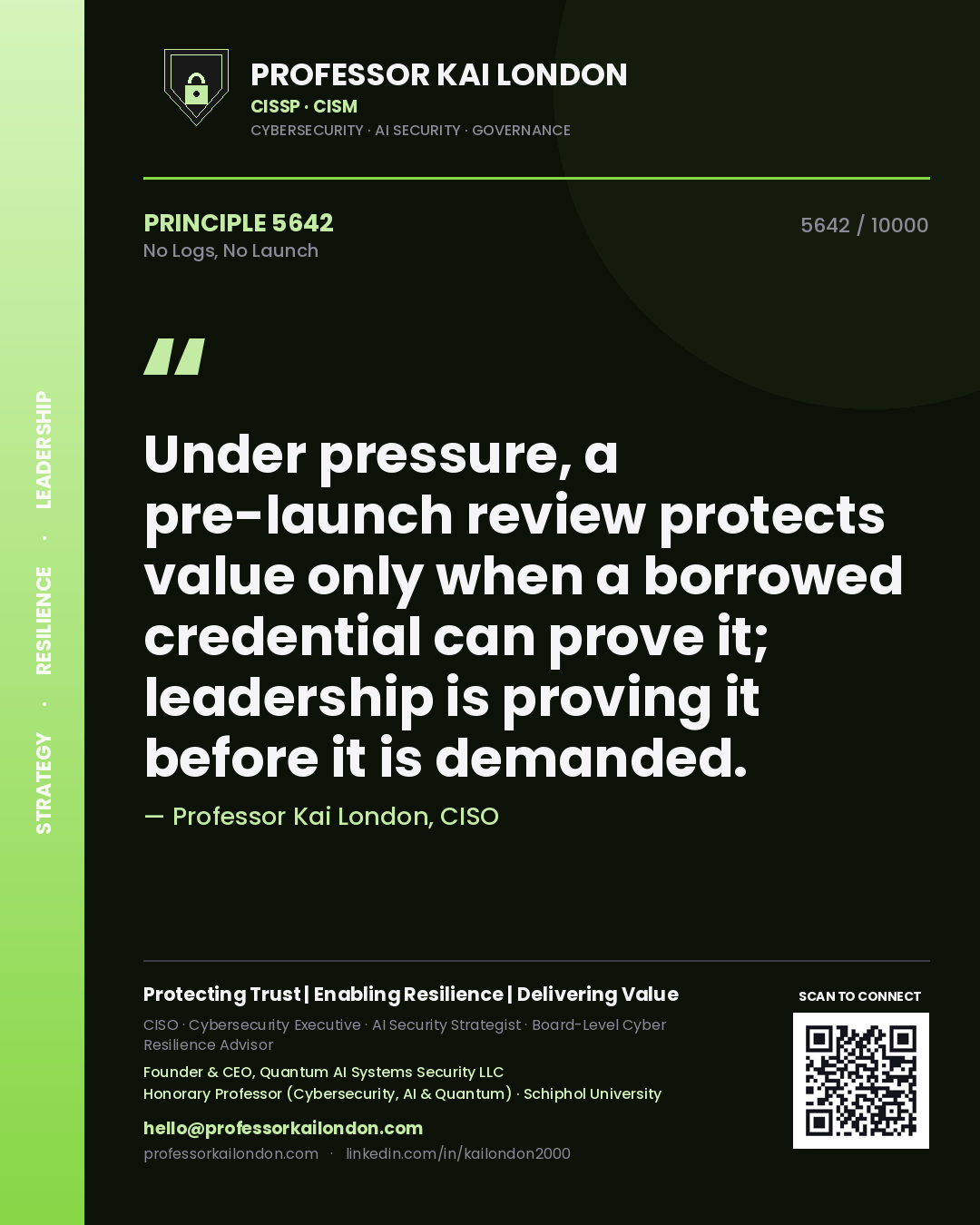 Quote card by Professor Kai London reading 'Under pressure, a pre-launch review protects value only when a borrowed credential can prove it; leadership is proving it before it is demanded.'. From the book No Logs, No Launch.