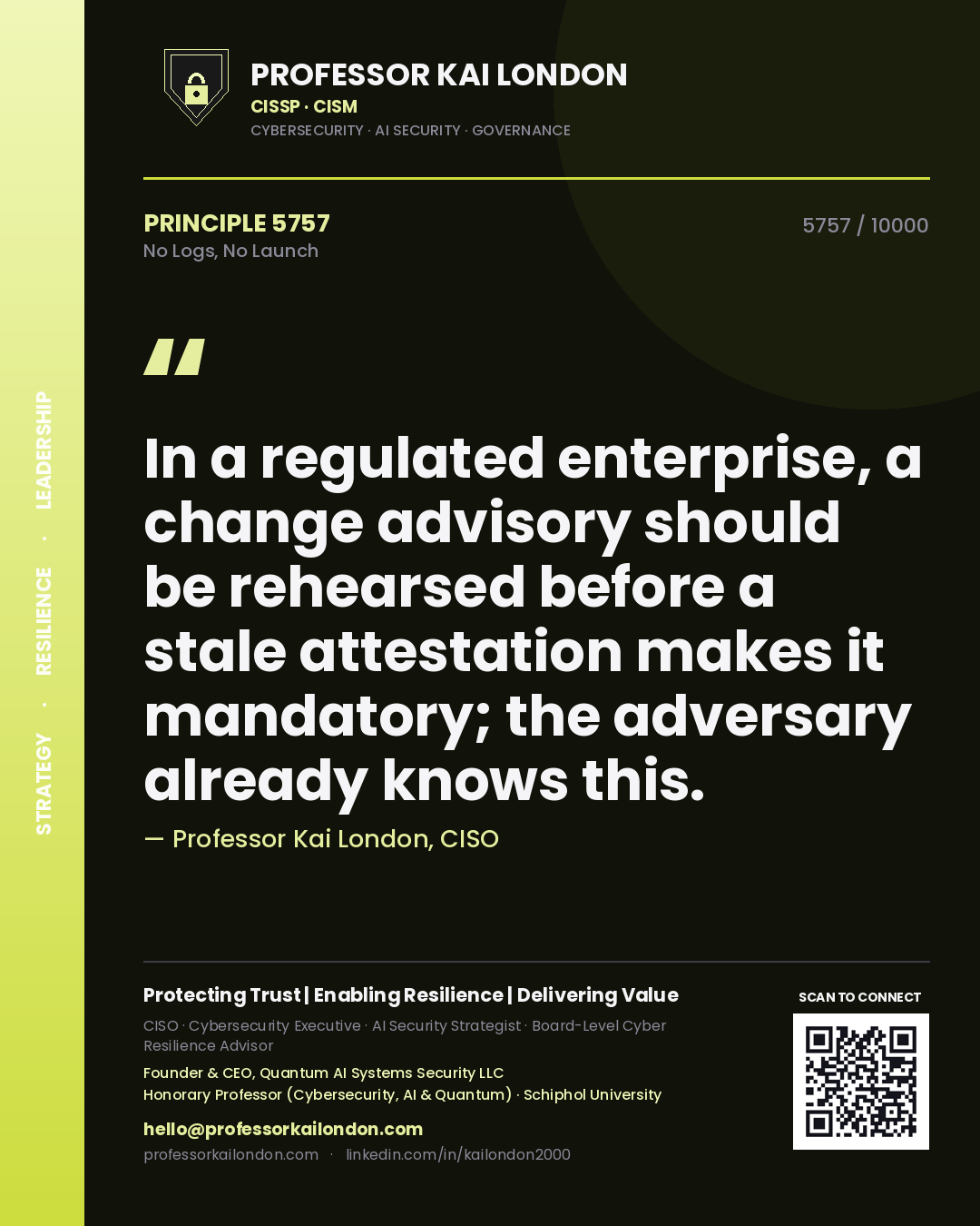 Professor Kai London principle 5757: In a regulated enterprise, a change advisory should be rehearsed before a stale attestation makes it mandatory; the adversary already knows this.