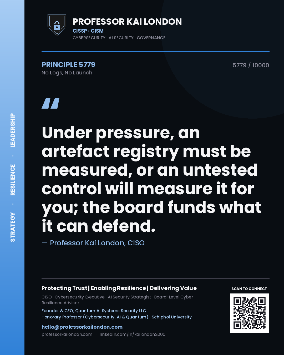 Quote card by Professor Kai London reading 'Under pressure, an artefact registry must be measured, or an untested control will measure it for you; the board funds what it can defend.'. From the book No Logs, No Launch.