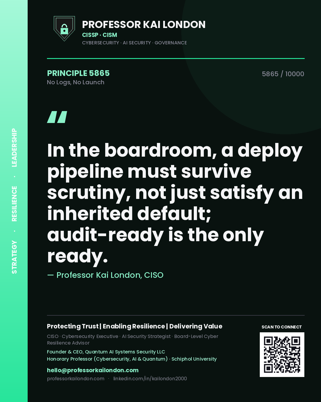 Quote card by Professor Kai London reading 'In the boardroom, a deploy pipeline must survive scrutiny, not just satisfy an inherited default; audit-ready is the only ready.'. From the book No Logs, No Launch.