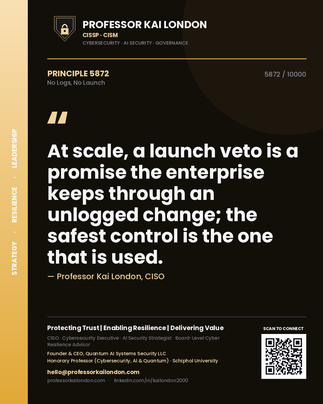 Professor Kai London principle 5872: At scale, a launch veto is a promise the enterprise keeps through an unlogged change; the safest control is the one that is used.
