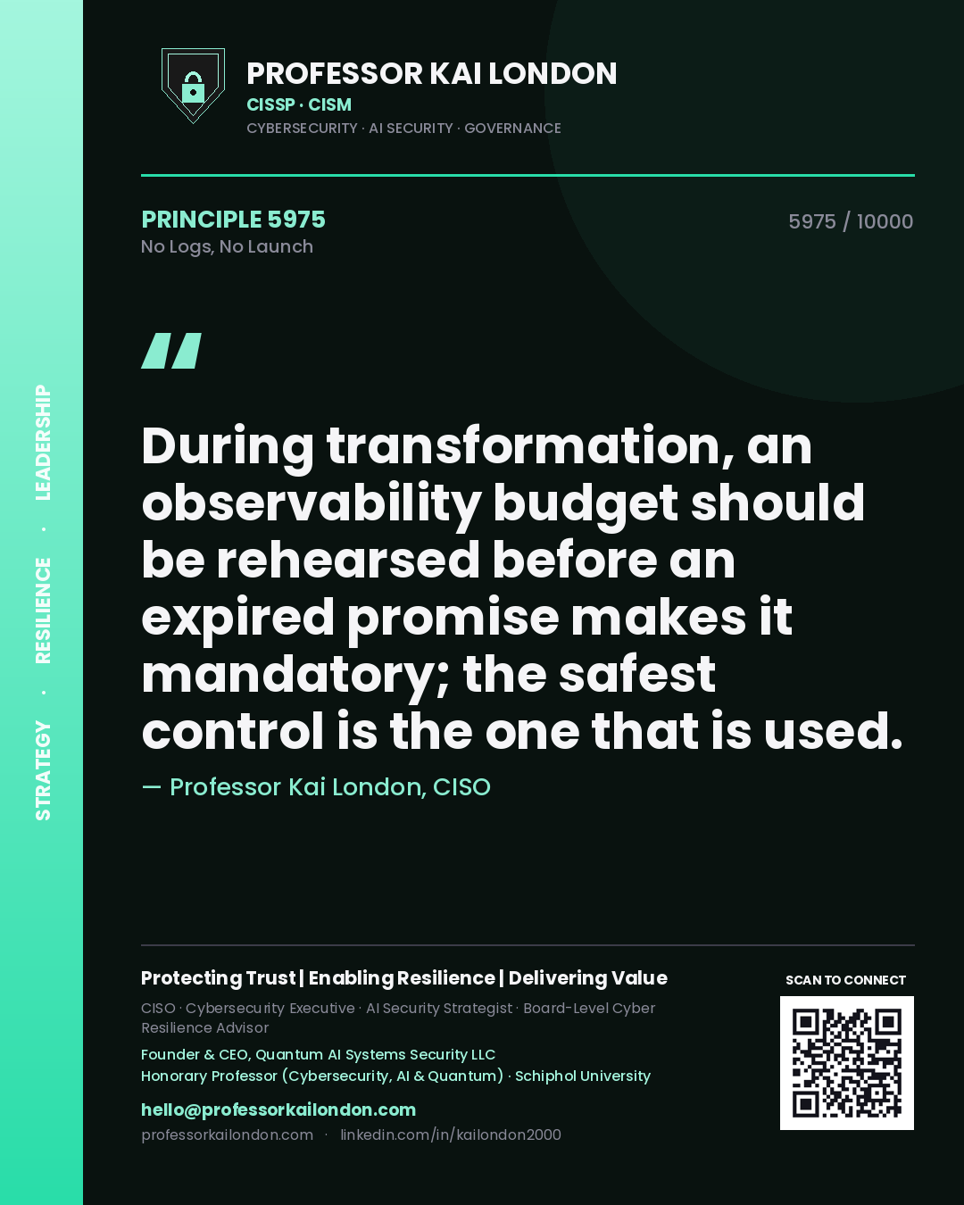 Quote card by Professor Kai London reading 'During transformation, an observability budget should be rehearsed before an expired promise makes it mandatory; the safest control is the one that is used.'. From the book No Logs, No Launch.