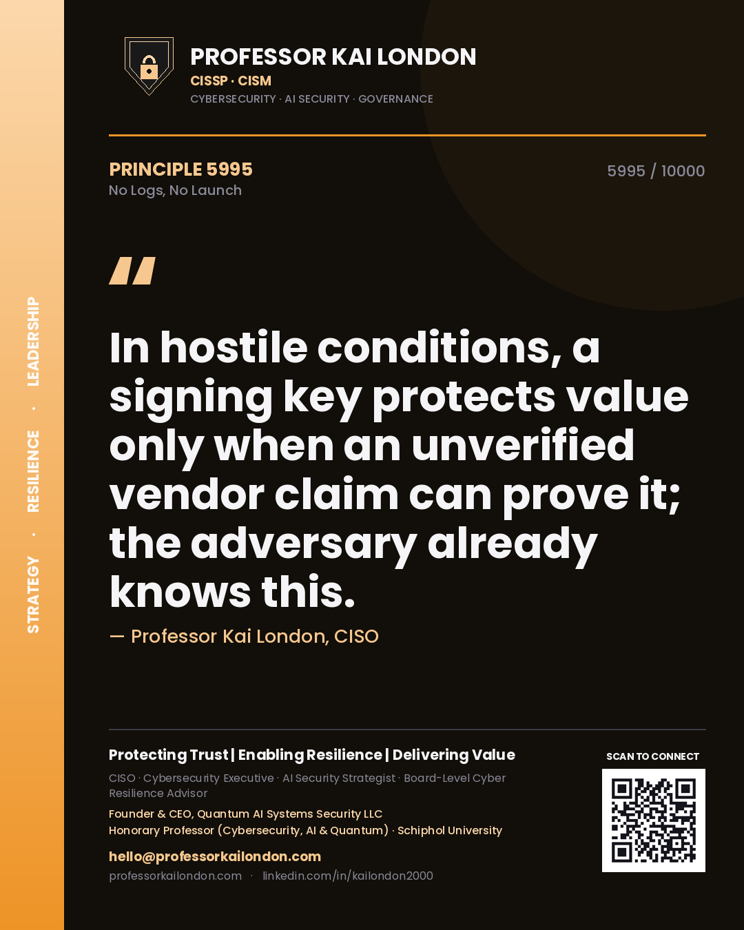Quote card by Professor Kai London reading 'In hostile conditions, a signing key protects value only when an unverified vendor claim can prove it; the adversary already knows this.'. From the book No Logs, No Launch.