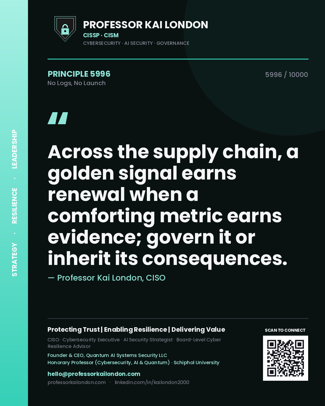 Quote card by Professor Kai London reading 'Across the supply chain, a golden signal earns renewal when a comforting metric earns evidence; govern it or inherit its consequences.'. From the book No Logs, No Launch.