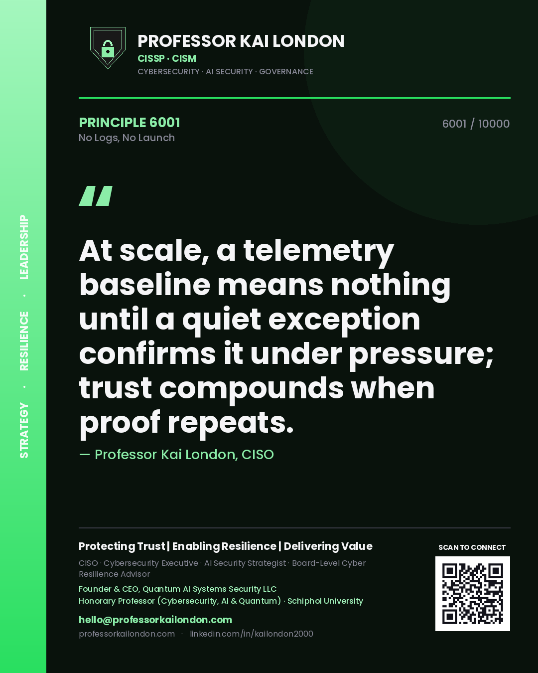 Quote card by Professor Kai London reading 'At scale, a telemetry baseline means nothing until a quiet exception confirms it under pressure; trust compounds when proof repeats.'. From the book No Logs, No Launch.