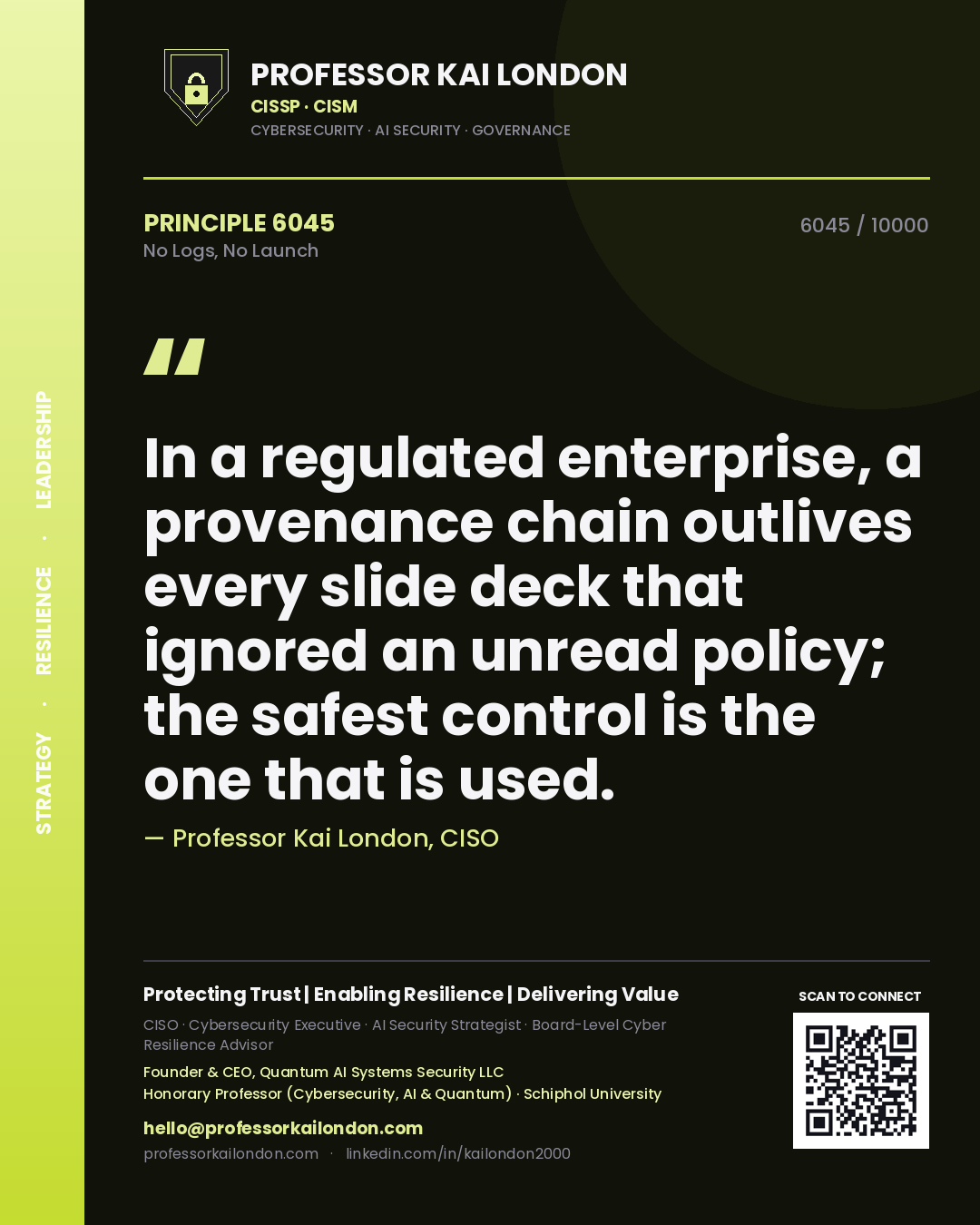 Quote card by Professor Kai London reading 'In a regulated enterprise, a provenance chain outlives every slide deck that ignored an unread policy; the safest control is the one that is used.'. From the book No Logs, No Launch.