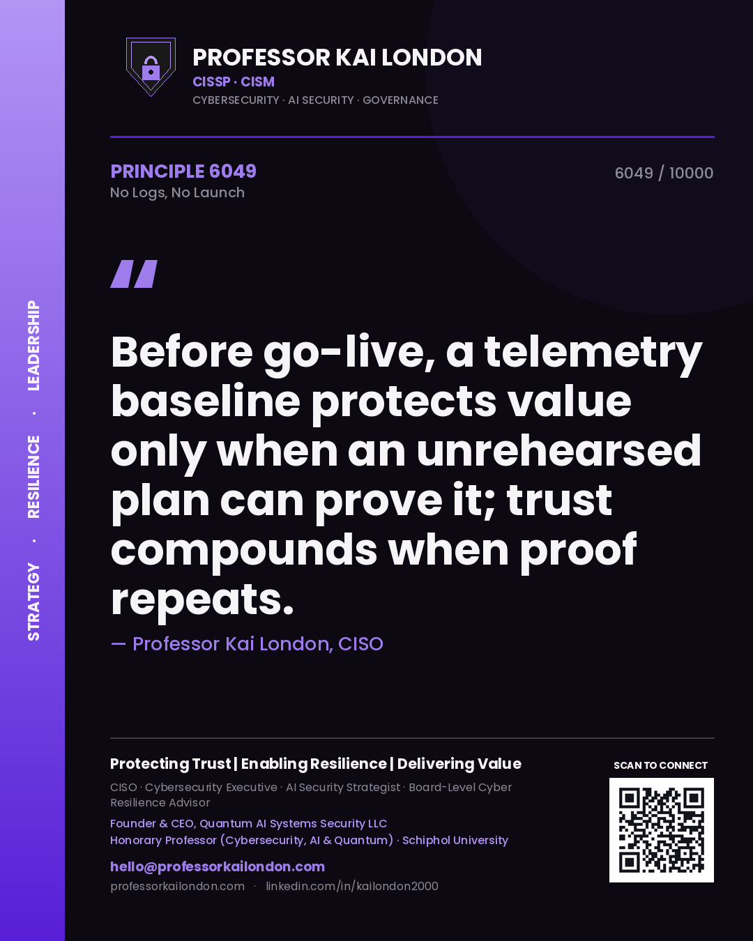Professor Kai London principle 6049: Before go-live, a telemetry baseline protects value only when an unrehearsed plan can prove it; trust compounds when proof repeats.