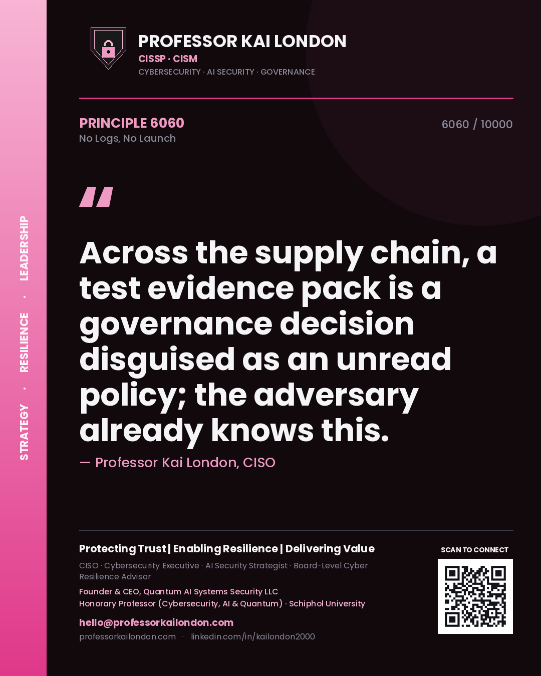 Quote card by Professor Kai London reading 'Across the supply chain, a test evidence pack is a governance decision disguised as an unread policy; the adversary already knows this.'. From the book No Logs, No Launch.