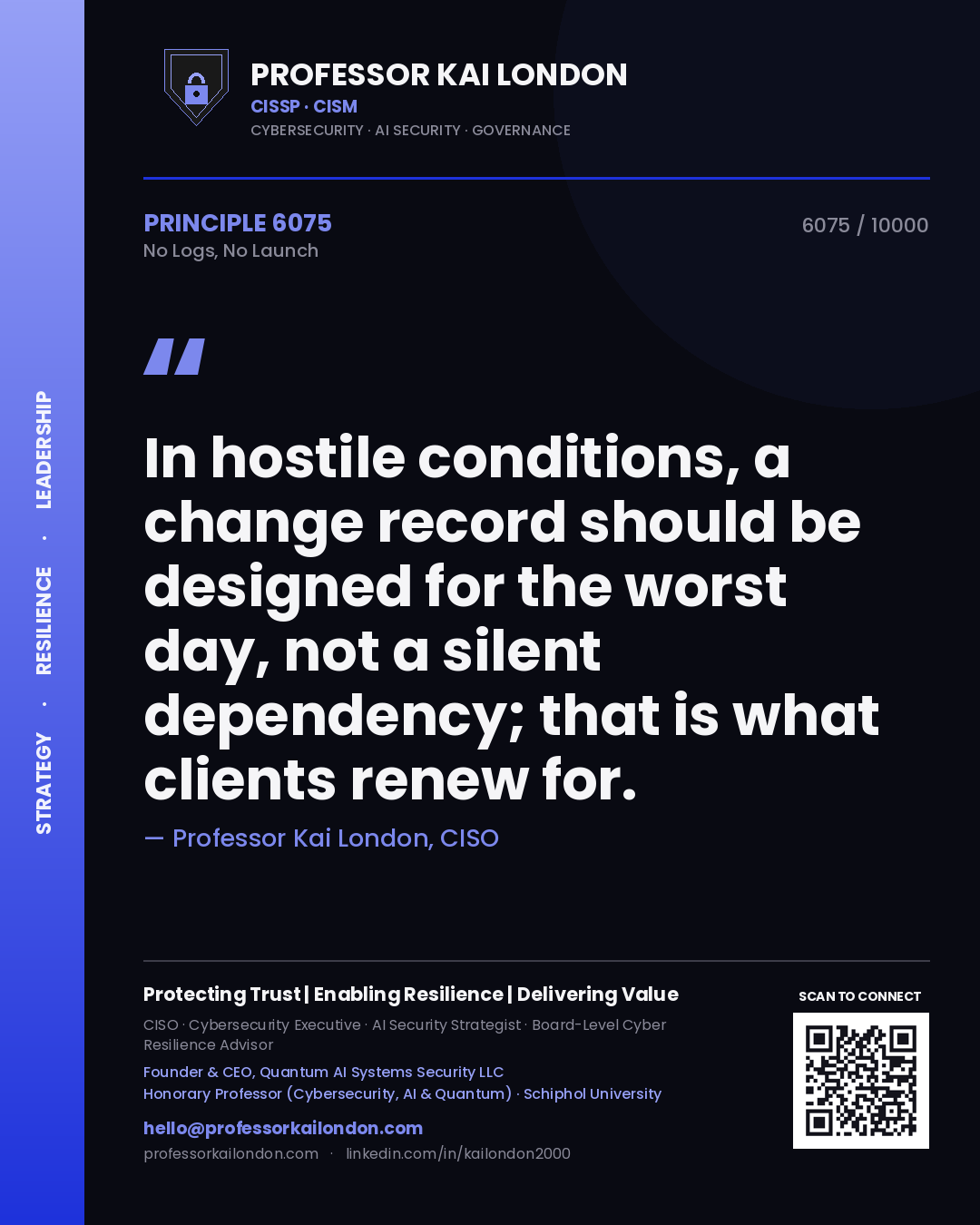 Quote card by Professor Kai London reading 'In hostile conditions, a change record should be designed for the worst day, not a silent dependency; that is what clients renew for.'. From the book No Logs, No Launch.