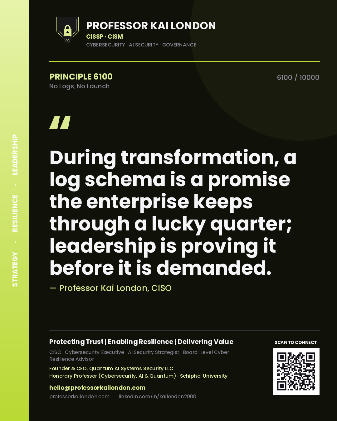 Quote card by Professor Kai London reading 'During transformation, a log schema is a promise the enterprise keeps through a lucky quarter; leadership is proving it before it is demanded.'. From the book No Logs, No Launch.