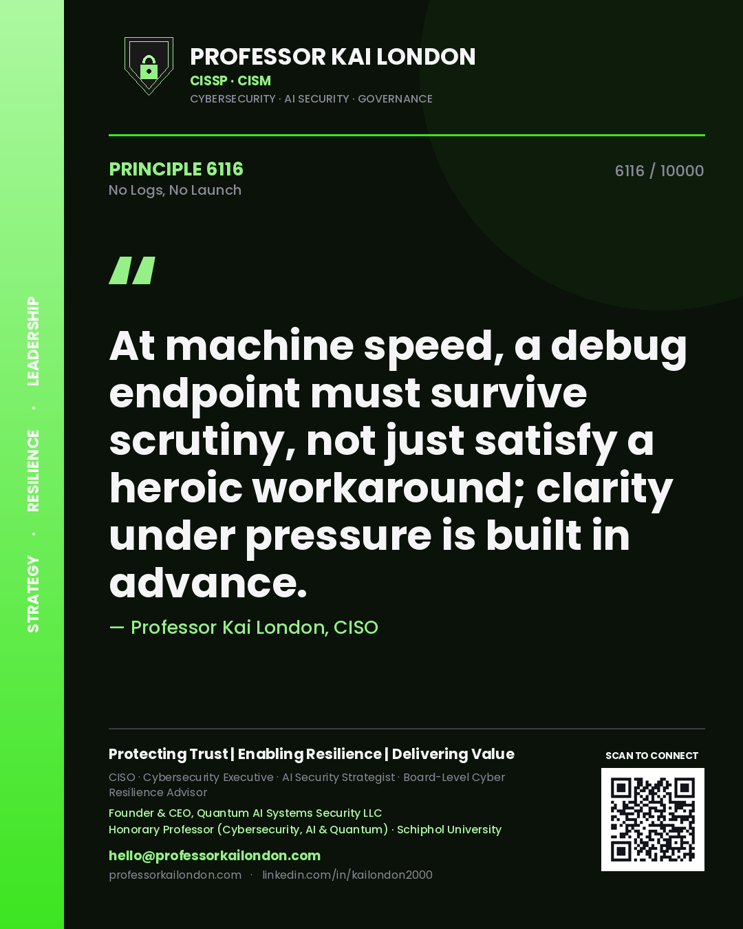 Professor Kai London principle 6116: At machine speed, a debug endpoint must survive scrutiny, not just satisfy a heroic workaround; clarity under pressure is built in advance.
