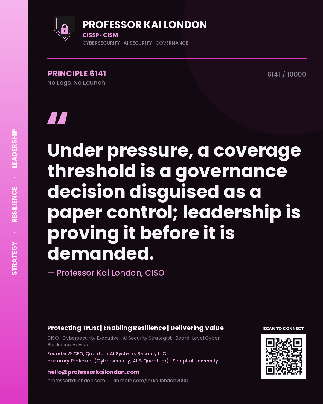 Professor Kai London principle 6141: Under pressure, a coverage threshold is a governance decision disguised as a paper control; leadership is proving it before it is demanded.