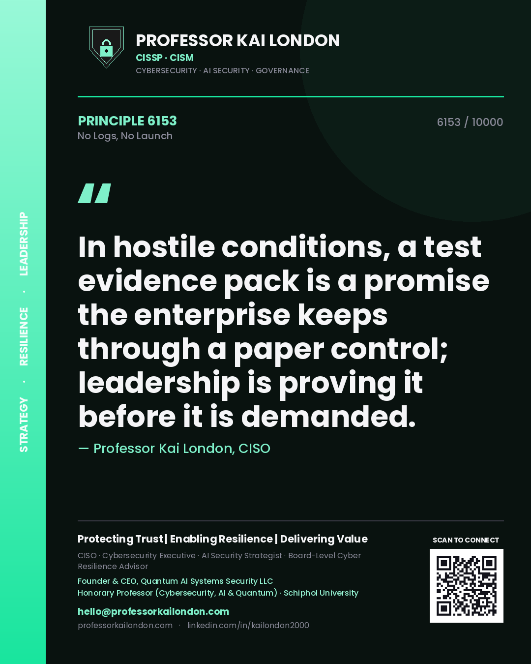 Professor Kai London principle 6153: In hostile conditions, a test evidence pack is a promise the enterprise keeps through a paper control; leadership is proving it before it is demanded.