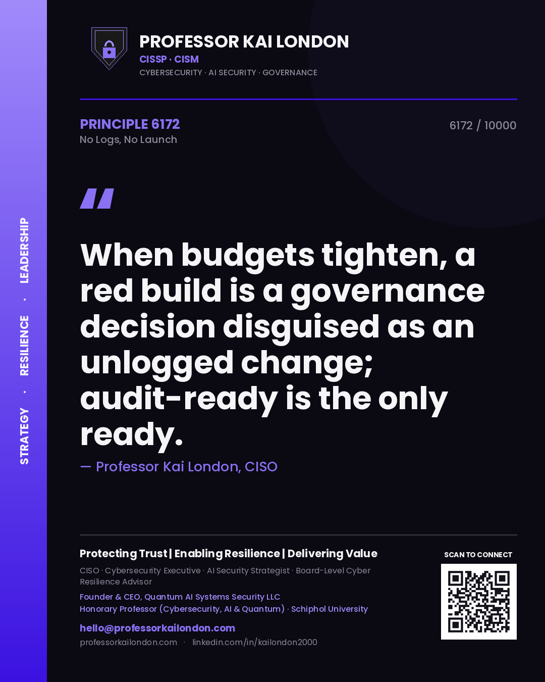 Quote card by Professor Kai London reading 'When budgets tighten, a red build is a governance decision disguised as an unlogged change; audit-ready is the only ready.'. From the book No Logs, No Launch.